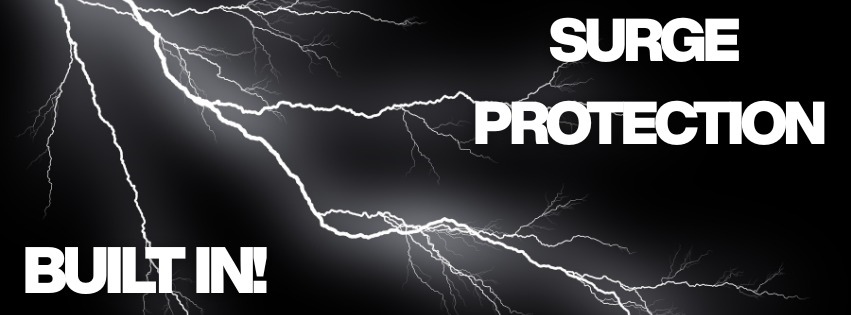 Built in surge protection to guarantee your investment